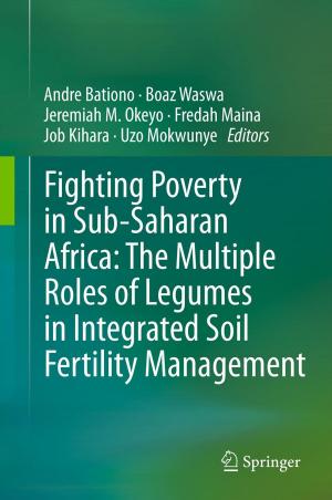 Cover of the book Fighting Poverty in Sub-Saharan Africa: The Multiple Roles of Legumes in Integrated Soil Fertility Management by 