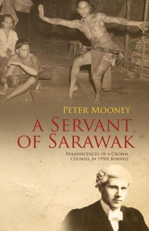 Book cover of A Servant of Sarawak: Reminiscences of a Crown Counsel in 1950s Borneo
