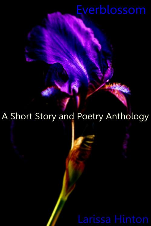 Cover of the book Everblossom: A Short Story and Poetry Anthology by Larissa Hinton, Spanktastic Publishing