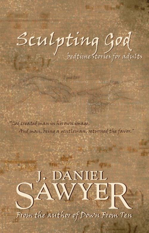 Cover of the book Sculpting God: Bedtime Stories for Adults by J. Daniel Sawyer, ArtisticWhispers Productions, Inc.