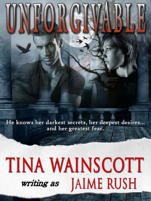 Cover of the book Unforgivable by Tina Wainscott, Jaime Rush, Tina Wainscott
