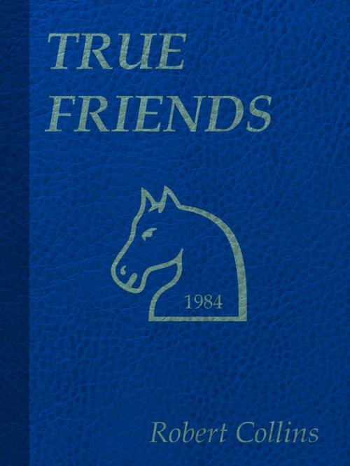 Cover of the book True Friends by Robert Collins, Robert Collins
