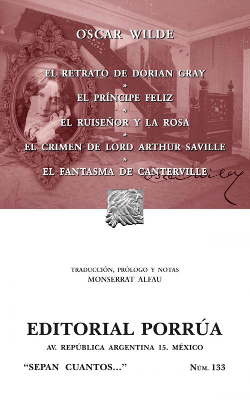 Cover of the book El retrato de Dorian Gray - El príncipe feliz - El ruiseñor y la rosa - El crimen de Lord Arthur Saville - El fantasma de Canterville by Oscar Wilde, Editorial Porrúa México