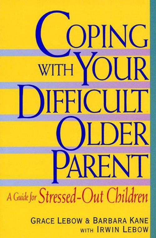 Cover of the book Coping with Your Difficult Older Parent by Grace Lebow, Barbara Kane, Irwin Lebow, William Morrow Paperbacks