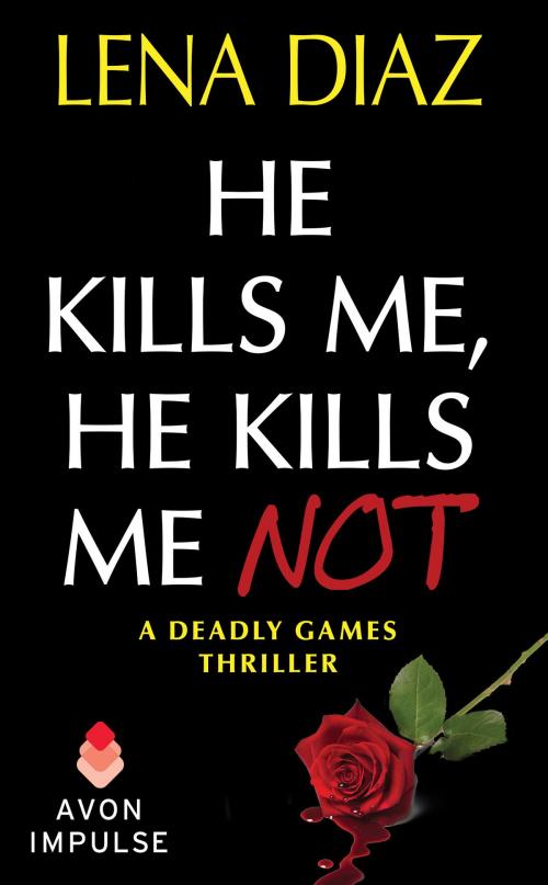 Cover of the book He Kills Me, He Kills Me Not by Lena Diaz, Avon Impulse