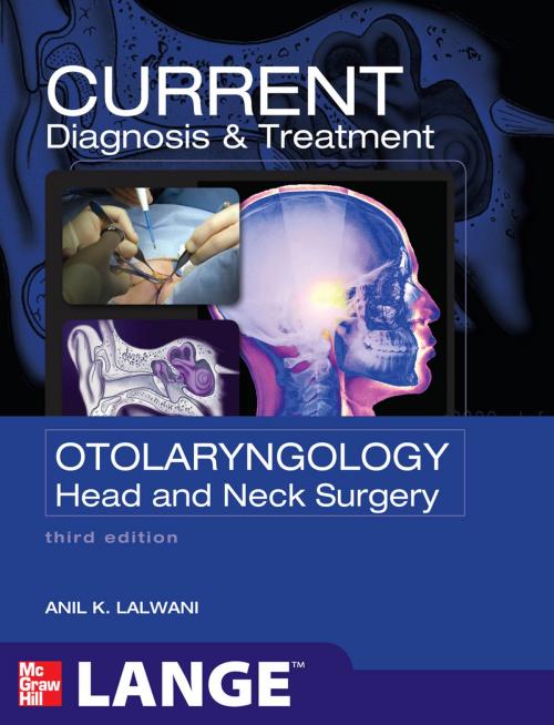 Cover of the book CURRENT Diagnosis & Treatment Otolaryngology--Head and Neck Surgery, Third Edition by Anil Lalwani, McGraw-Hill Education