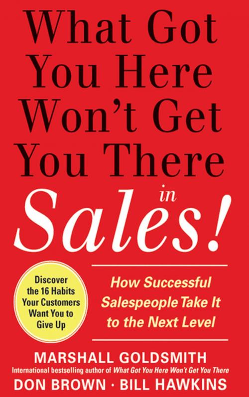 Cover of the book What Got You Here Won't Get You There in Sales: How Successful Salespeople Take it to the Next Level by Marshall Goldsmith, Bill Hawkins, Don Brown, McGraw-Hill Education