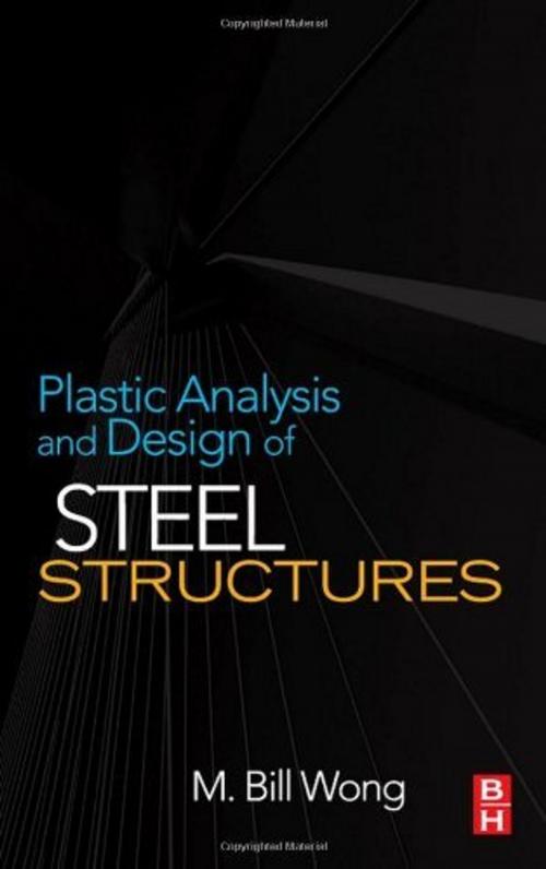 Cover of the book Plastic Analysis and Design of Steel Structures by M. Bill Wong, Elsevier Science