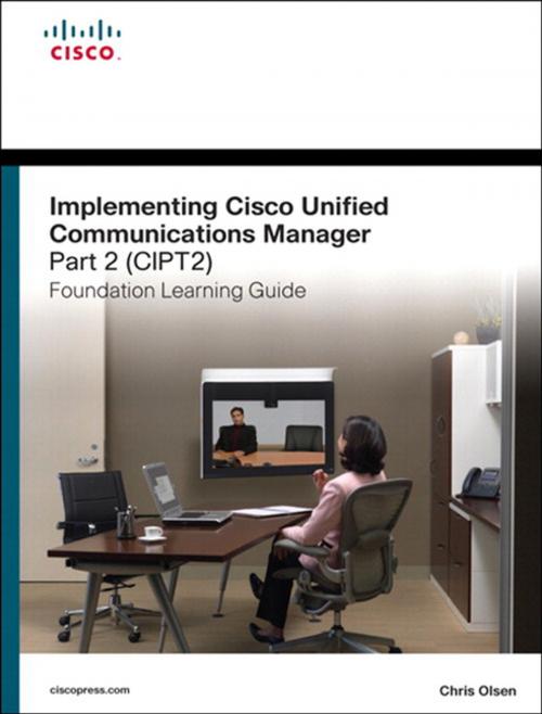 Cover of the book Implementing Cisco Unified Communications Manager, Part 2 (CIPT2) Foundation Learning Guide by Chris Olsen, Pearson Education