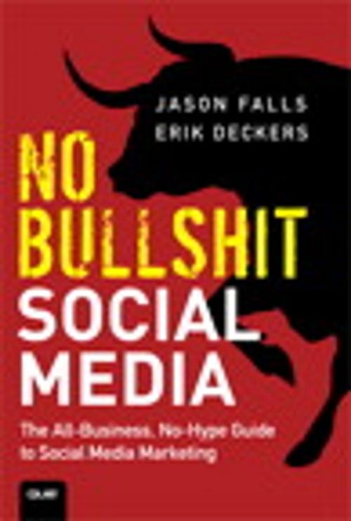 Cover of the book No Bullshit Social Media: The All-Business, No-Hype Guide to Social Media Marketing by Jason Falls, Erik Deckers, Pearson Education