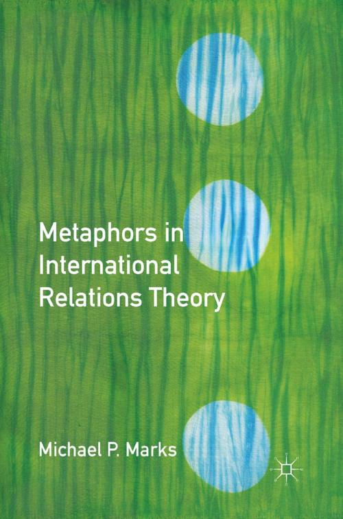 Cover of the book Metaphors in International Relations Theory by M. Marks, Palgrave Macmillan US