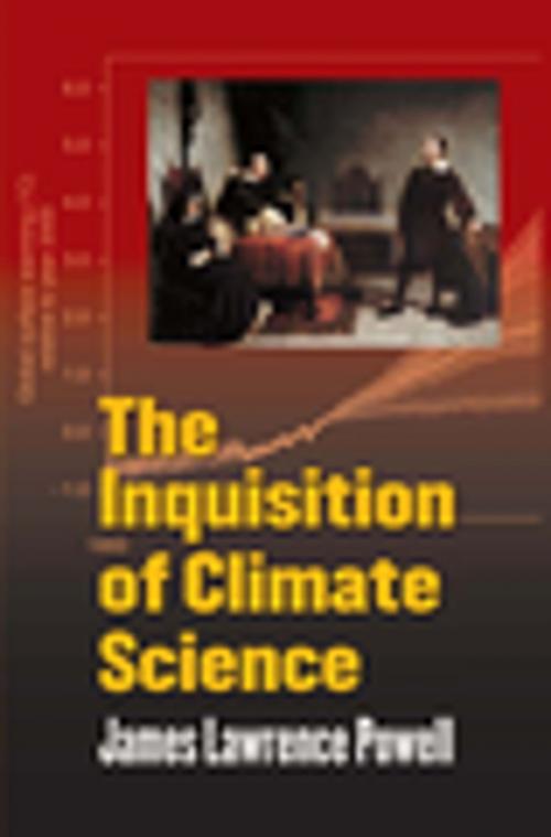 Cover of the book The Inquisition of Climate Science by James Powell, Columbia University Press