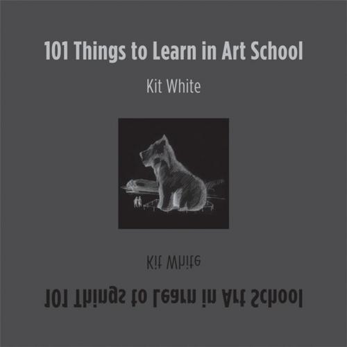 Cover of the book 101 Things to Learn in Art School by Kit White, The MIT Press
