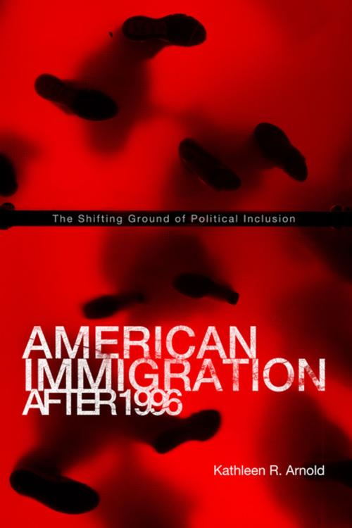Cover of the book American Immigration After 1996 by Kathleen R. Arnold, Penn State University Press