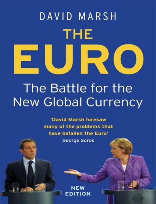 Cover of the book The Euro: The Battle for the New Global Currency by David Marsh, Yale University Press
