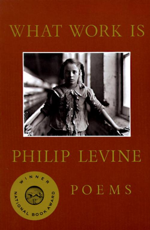 Cover of the book What Work Is by Philip Levine, Knopf Doubleday Publishing Group
