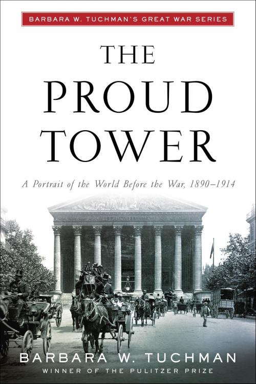 Cover of the book The Proud Tower by Barbara W. Tuchman, Random House Publishing Group