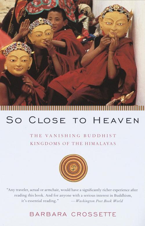 Cover of the book So Close to Heaven by Barbara Crossette, Knopf Doubleday Publishing Group