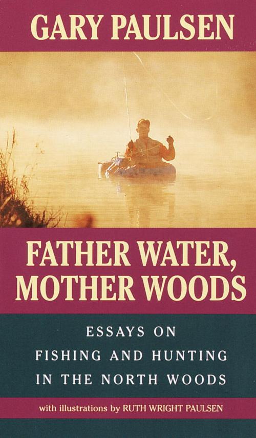 Cover of the book Father Water, Mother Woods by Gary Paulsen, Ruth Wright Paulsen, Random House Children's Books