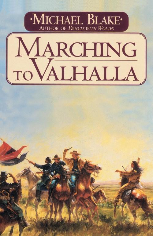 Cover of the book Marching to Valhalla by Michael Blake, Random House Publishing Group