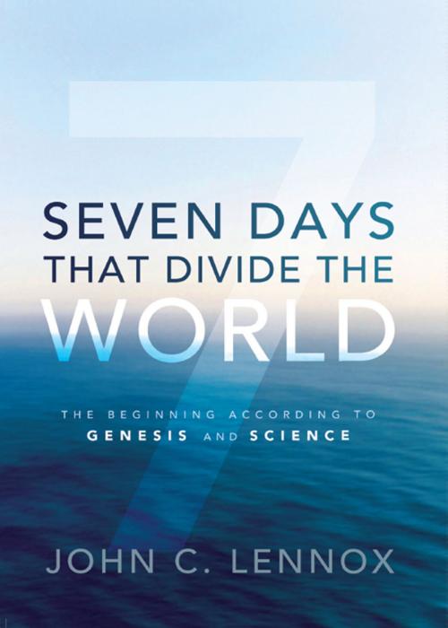 Cover of the book Seven Days That Divide the World by John C. Lennox, Zondervan