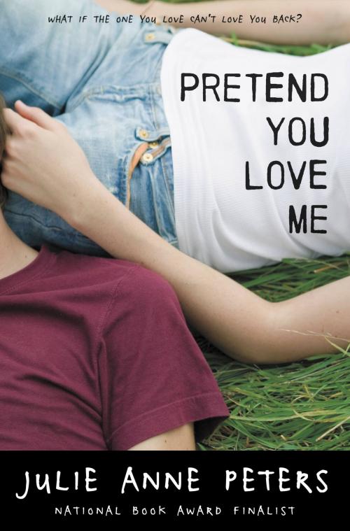 Cover of the book Pretend You Love Me by Julie Anne Peters, Little, Brown Books for Young Readers