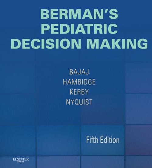 Cover of the book Berman's Pediatric Decision Making E-Book by Lalit Bajaj, MD, MPH, Simon Hambidge, MD, PhD, Ann-Christine Nyquist, MD, MSPH, Gwendolyn Kerby, MD, Elsevier Health Sciences