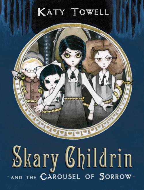 Cover of the book Skary Childrin and the Carousel of Sorrow by Katy Towell, Random House Children's Books
