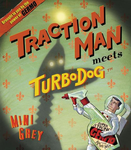 Cover of the book Traction Man Meets Turbo Dog by Mini Grey, Random House Children's Books