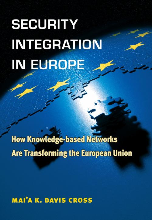Cover of the book Security Integration in Europe by Mai'a Cross, University of Michigan Press
