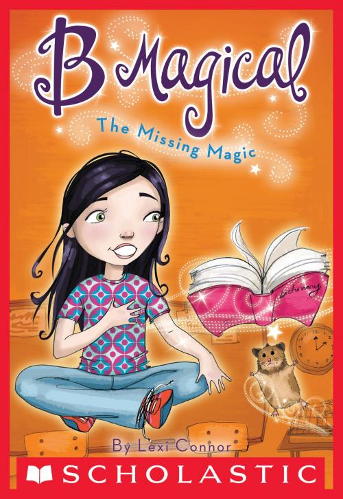 Cover of the book B Magical #1: Missing Magic by Lexi Connor, Scholastic Inc.