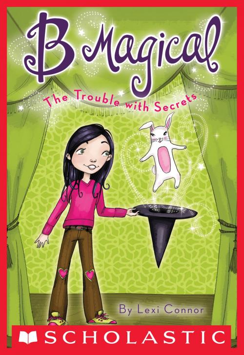 Cover of the book B Magical #2: The Trouble with Secrets by Lexi Connor, Scholastic Inc.