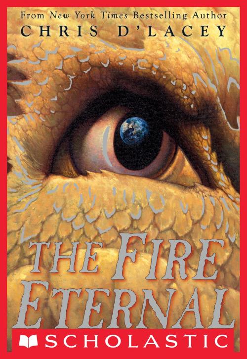 Cover of the book Last Dragon Chronicles #4: The Fire Eternal by Chris d'Lacey, Scholastic Inc.