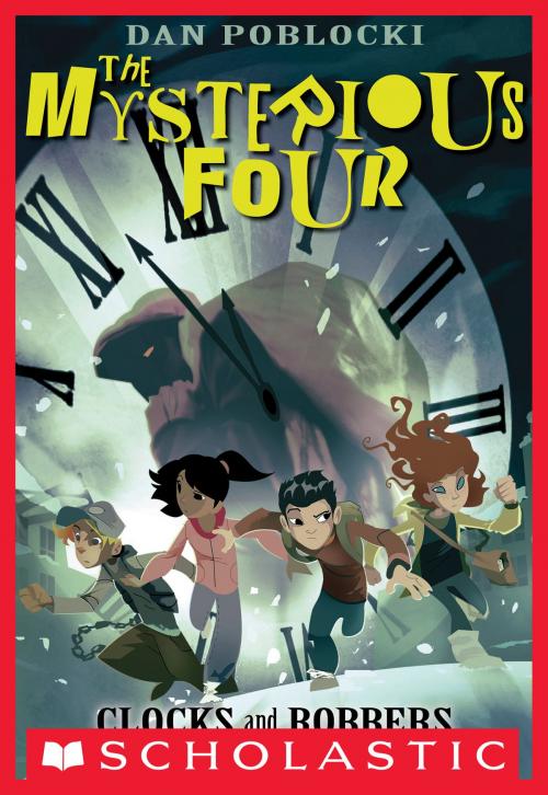 Cover of the book The Mysterious Four #2: Clocks and Robbers by Dan Poblocki, Scholastic Inc.