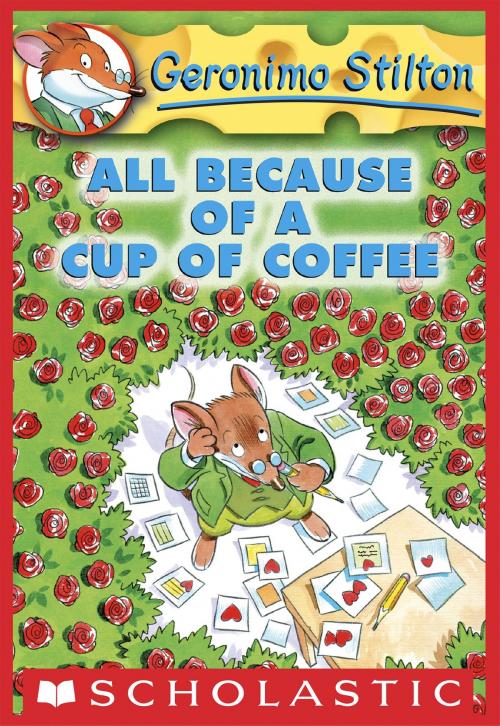 Cover of the book Geronimo Stilton #10: All Because of a Cup of Coffee by Geronimo Stilton, Scholastic Inc.