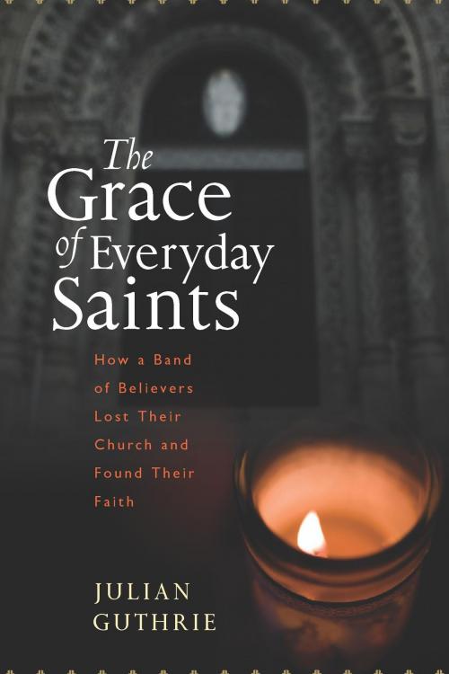 Cover of the book The Grace of Everyday Saints by Julian Guthrie, HMH Books