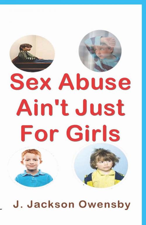 Cover of the book Sex Abuse Ain't Just For Girls by J. Jackson Owensby, ArgusBooks