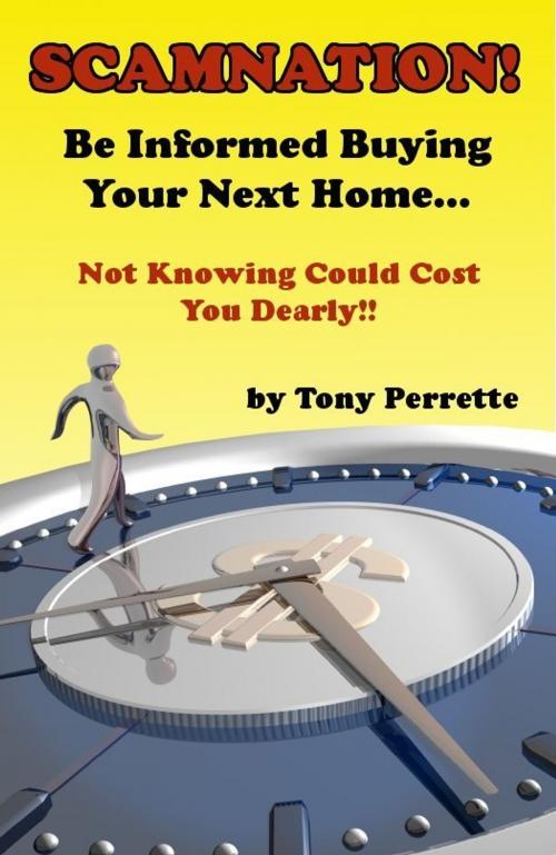 Cover of the book Scamnation! Be Informed Buying Your Next Home... by Tony Perrette, Tony Perrette