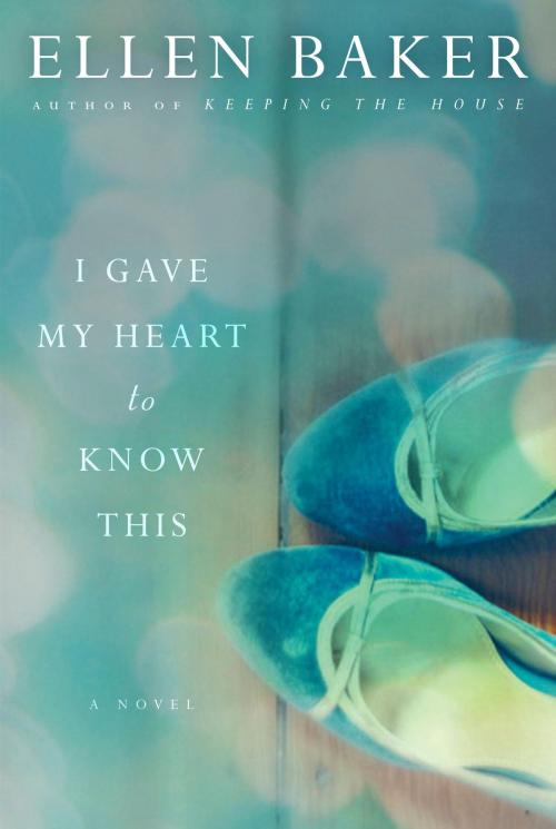 Cover of the book I Gave My Heart to Know This by Ellen Baker, Random House Publishing Group