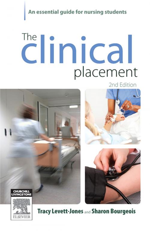 Cover of the book The Clinical Placement by Tracy Levett-Jones, RN, BN, MEd&Work, PhD, Sharon Bourgeois, RN, OTCert, BA, MA, MEd, PhD, Elsevier Health Sciences