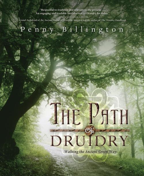Cover of the book The Path of Druidry: Walking the Ancient Green Way by Penny Billington, Llewellyn Worldwide, LTD.