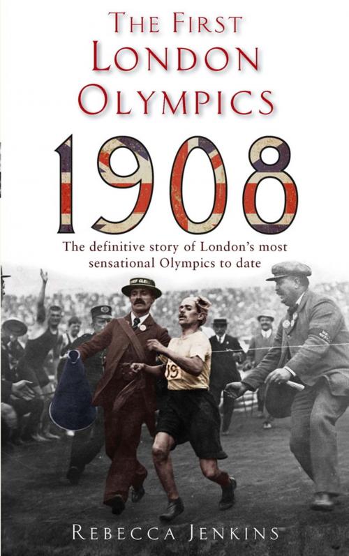 Cover of the book The First London Olympics: 1908 by Rebecca Jenkins, Little, Brown Book Group