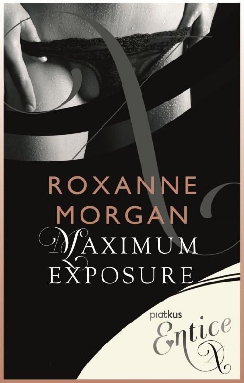 Cover of the book Maximum Exposure by Roxanne Morgan, Little, Brown Book Group