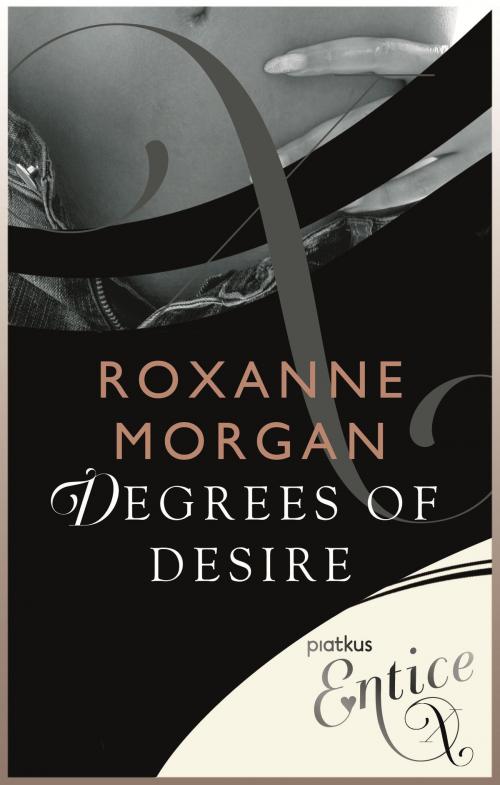 Cover of the book Degrees of Desire by Roxanne Morgan, Little, Brown Book Group
