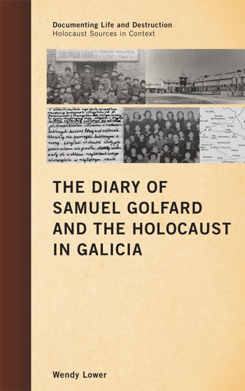 Cover of the book The Diary of Samuel Golfard and the Holocaust in Galicia by Wendy Lower, AltaMira Press