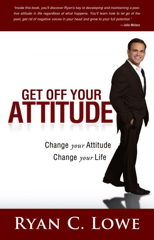 Cover of the book Get Off Your Attitude by Ryan C. Lowe, Sound Wisdom