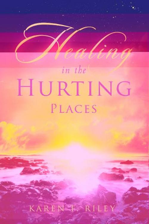 Cover of the book Healing in the Hurting Places by Karen F. Riley, Destiny Image, Inc.