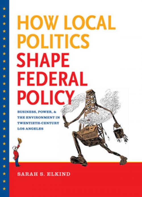 Cover of the book How Local Politics Shape Federal Policy by Sarah S. Elkind, The University of North Carolina Press