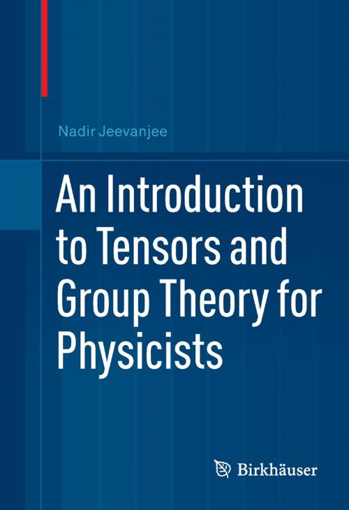 Cover of the book An Introduction to Tensors and Group Theory for Physicists by Nadir Jeevanjee, Birkhäuser Boston