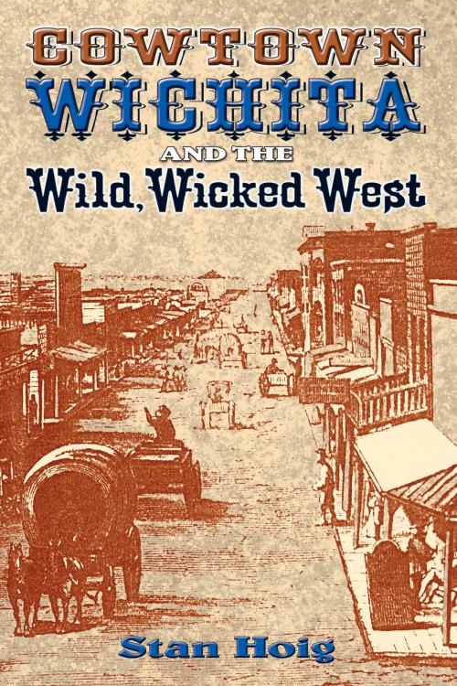 Cover of the book Cowtown Wichita and the Wild, Wicked West by Stan Hoig, University of New Mexico Press